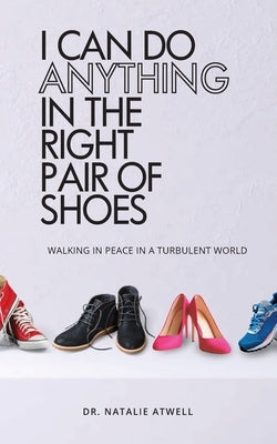 I Can Do Anything in the Right Pair of Shoes by Atwell, Natalie