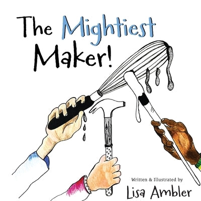 The Mightiest Maker by Ambler, Lisa