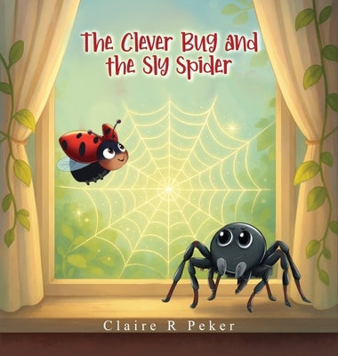 The Clever Bug and the Sly Spider by Peker, Claire R.