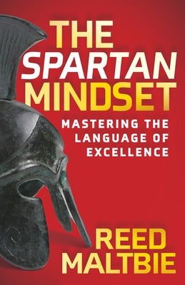 The Spartan Mindset: Mastering the Language of Excellence by Maltbie, Reed