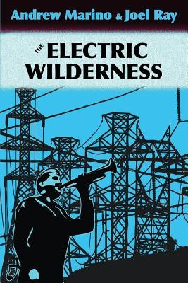 The Electric Wilderness by Marino, Andrew A.