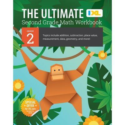 The Ultimate Grade 2 Math Workbook: Multi-Digit Addition, Subtraction, Place Value, Measurement, Data, Geometry, Perimeter, Counting Money, and Time f by IXL Learning
