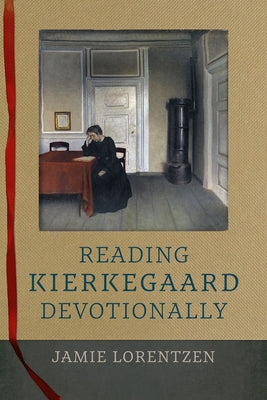 Reading Kierkegaard Devotionally by Lorentzen, Jamie