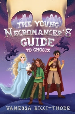 The Young Necromancer's Guide to Ghosts by Ricci-Thode, Vanessa