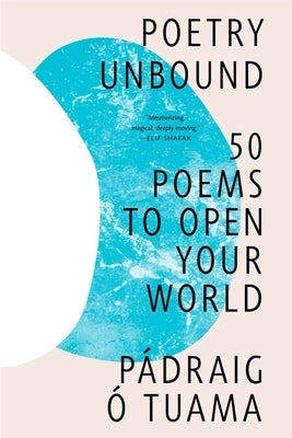 Poetry Unbound: 50 Poems to Open Your World by Tuama, P&#225;draig &#211;.