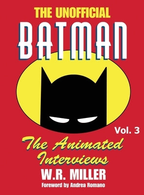 Batman: The Animated Interviews, Vol. 3 (hardback) by Miller, W. R.