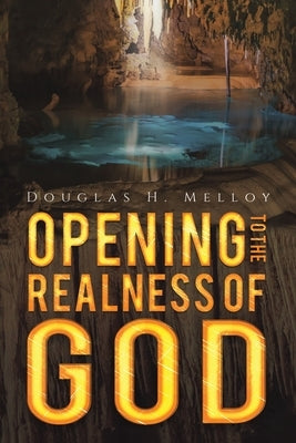 Opening to the Realness of God by Melloy, Douglas H.