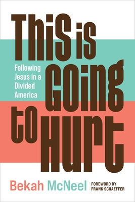 This Is Going to Hurt: Following Jesus in a Divided America by McNeel, Bekah