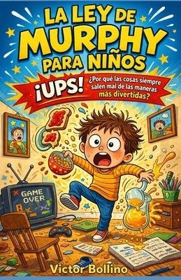 La ley de Murphy para niños: ¡UPS! ¿Por qué las cosas siempre salen mal de las maneras más divertidas? by Bollino, VÃ­ctor