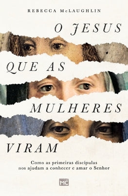 O Jesus que as mulheres viram: Como as primeiras discípulas nos ajudam a conhecer e amar o Senhor by McLaughlin, Rebecca