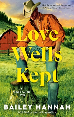 Love Wells Kept: A Wells Ranch Novel by Hannah, Bailey