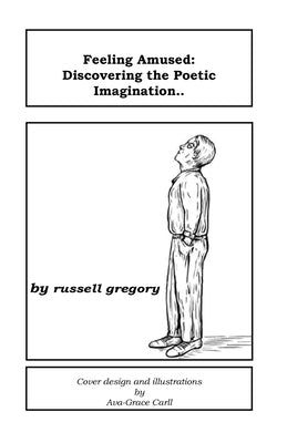 Feeling Amused: Discovering the Poetic Imagination by Gregory, Russell