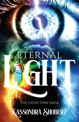 Eternal Light: The Light One Saga by Shobert, Kassondra