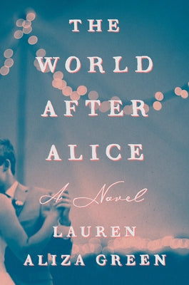 The World After Alice by Green, Lauren Aliza