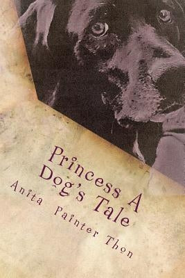 Princess A Dog's Tale: survivor of the 1959 Yellowstone earthquake, what she may have experienced on her long journey home. by Thon, Rylan Paige