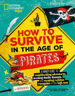 How to Survive in the Age of Pirates: A Handy Guide to Swashbuckling Adventures, Avoiding Deadly Diseases, and Escaping the Ruthless Renegades of the by Boyer, Crispin