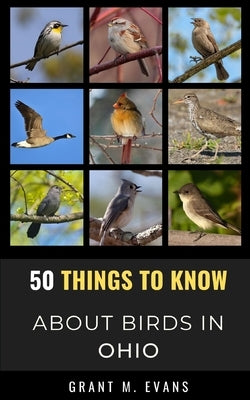 50 Things to Know About Birds in Ohio: Birdwatching in the Buckeye State by Know, 50 Things to