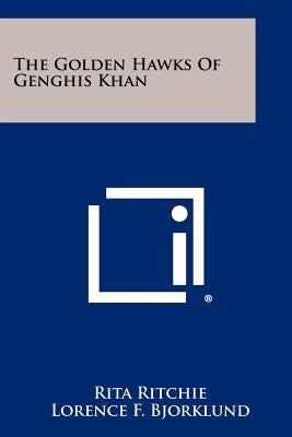 The Golden Hawks Of Genghis Khan by Ritchie, Rita