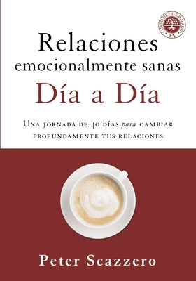 El Relaciones Emocionalmente Sanas - D��a a D��a: Una Jornada de 40 D��as Para Cambiar Profundamente Tus Rel by Scazzero, Peter