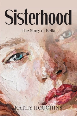 Sisterhood: The Story of Bella by Houchins, Kathy