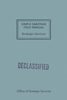 Simple Sabotage Field Manual by Office of Strategic Services (Oss)