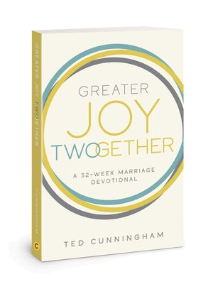 Greater Joy Twogether: A 52-Week Marriage Devotional by Cunningham, Ted