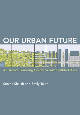 Our Urban Future: An Active Learning Guide to Sustainable Cities by Shaikh, Sabina