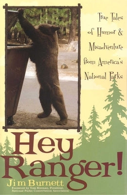 Hey Ranger!: True Tales of Humor & Misadventure from America's National Parks by Burnett, Jim
