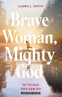 Brave Woman, Mighty God: 30 Things You Can Do by Smith, Laura L.