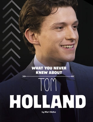 What You Never Knew about Tom Holland by Bolte, Mari