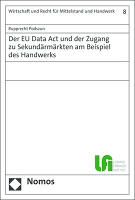 Der EU Data ACT Und Der Zugang Zu Sekundarmarkten Am Beispiel Des Handwerks by Podszun, Rupprecht