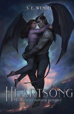 Heartsong: A Gargoyle Monster Romance by Wendel, S. E.