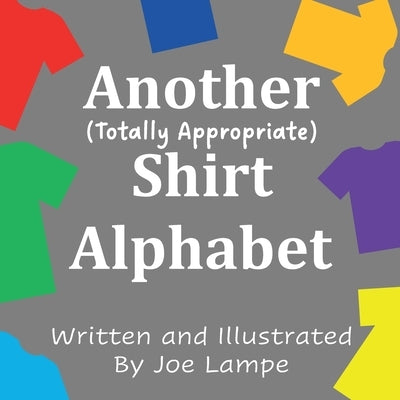 Another Totally Appropriate Shirt Alphabet by Lampe, Joe