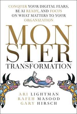 Monster Transformation: Conquer Your Digital Fears, Be AI Ready, and Focus on What Matters to Your Organization by Lightman, Ari