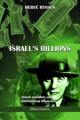 Israel's billions: Jewish swindlers and international financiers by Ryssen, Herv&#233;