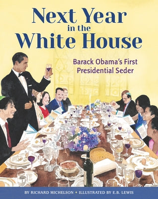 Next Year in the White House: Barack Obama's First Presidential Seder by Michelson, Richard