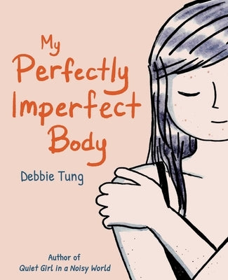 My Perfectly Imperfect Body by Tung, Debbie