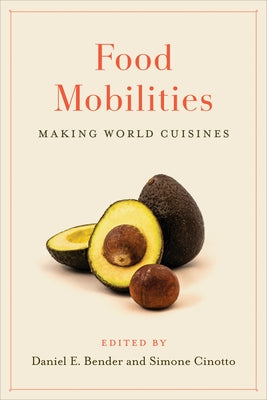 Food Mobilities: Making World Cuisines by Bender, Daniel E.