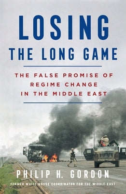 Losing the Long Game by Gordon, Philip H.