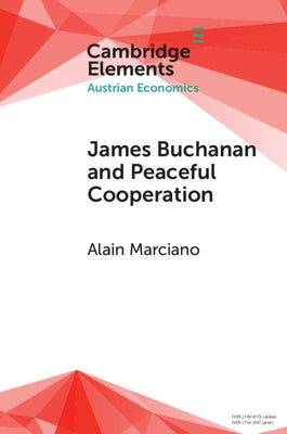 James Buchanan and Peaceful Cooperation: From Public Finance to a Theory of Collective Action by Marciano, Alain