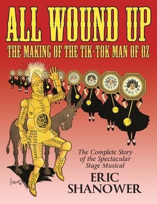 All Wound Up: The Making of The Tik-Tok Man of Oz by Shanower, Eric