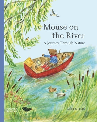 Mouse on the River: A Journey Through Nature by Melvin, Alice
