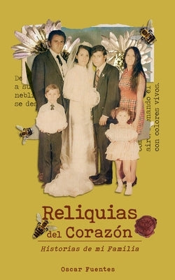 Reliquias del Coraz?n: Historias de mi Familia by Fuentes, Oscar