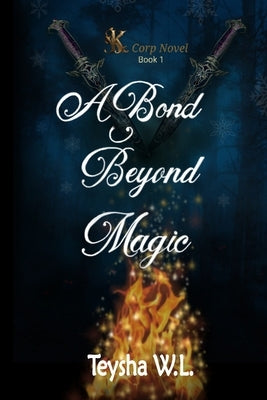 A Bond Beyond Magic- K Corp Novel Book 1 by Wheeler-Lemanski, Teysha