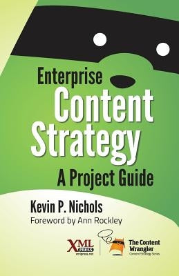 Enterprise Content Strategy: A Project Guide by Nichols, Kevin