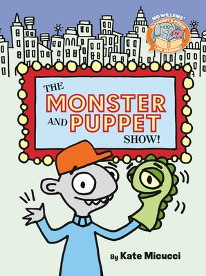The Monster and Puppet Show!-Elephant & Piggie Like Reading! by Micucci, Kate
