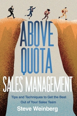 Above Quota Sales Management: Tips and Techniques to Get the Best Out of Your Sales Team by Weinberg, Steve