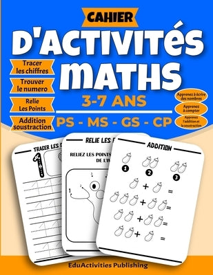 Cahier D'activités Maths - 3-7 ANS - PS - MS - GS - CP: Apprenez à Votre Enfant l'écriture des Chiffres ( 0 à 20 ) et Colorier les Chiffres, Relie Les by Eduactivities Publishing