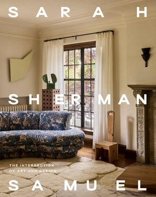 Sarah Sherman Samuel: The Intersection of Art and Design by Sherman Samuel, Sarah