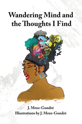 Wandering Mind and the Thoughts I Find by Gondr?, J. Mroz
